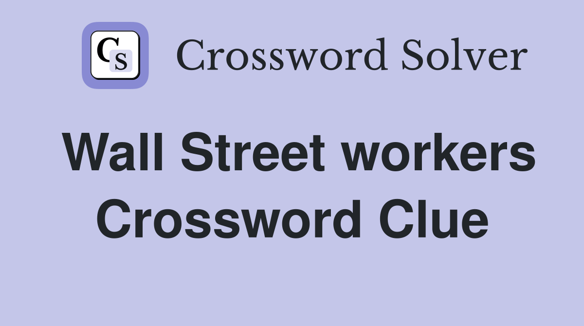 Wall Street workers Crossword Clue Answers Crossword Solver
